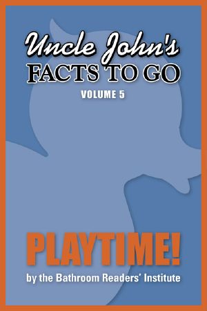 [Uncle John's Facts to Go 05] • Uncle John's Facts to Go Playtime!